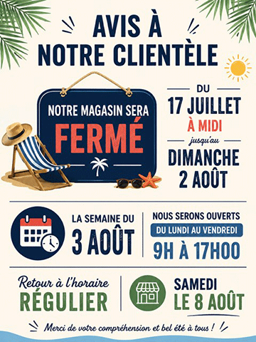 Notre magasin sera fermé du 17 juillet à midi jusqu'au dimanche 2 août. Le semaine du 3 août, nous serons ouverts du lundi au vendredi de 9h à 17h. Retour à l'horaire régulier samedi le 8 août.